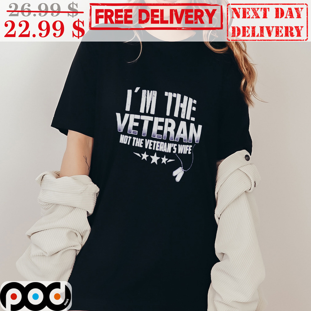 I'm The Vateran Not The Veteran's Wife Army Shirt