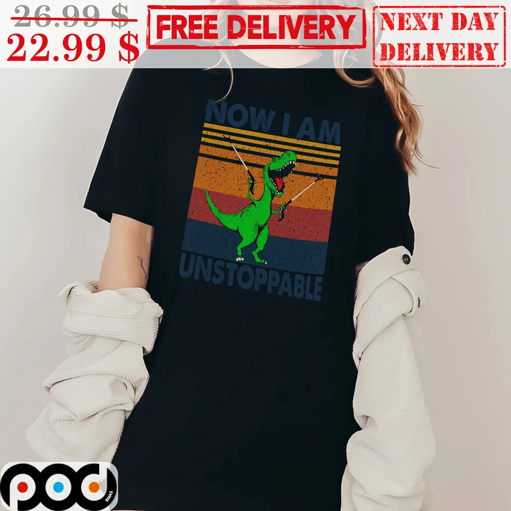 T-rex Now I Am Unstoppable Vintage Shirt