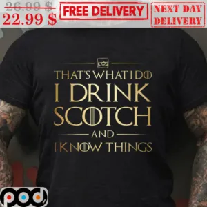 That's What I Do I Drink Scotch And I know Thing's Shirt