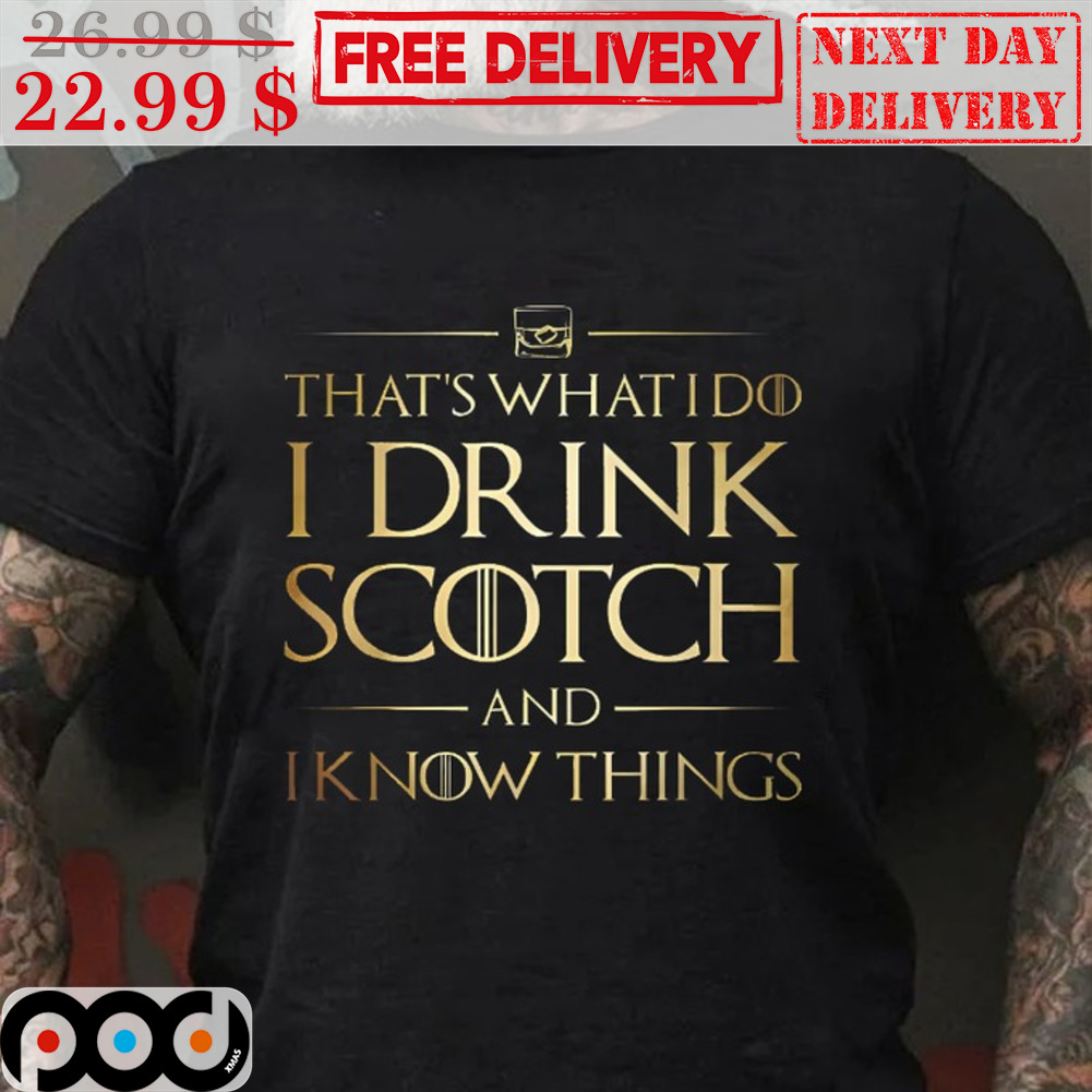 That's What I Do I Drink Scotch And I know Thing's Shirt