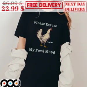 Please Excuse My Fowl Mood Chicken Farm Shirt