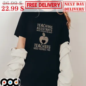 Teaching Assistants We're Created Because Teachers Need Heroes Too Apple Vintage Shirt