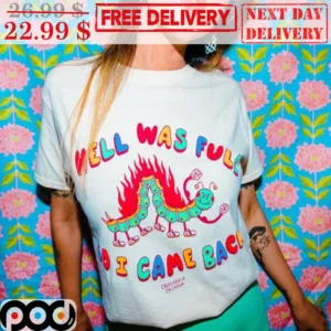 The Caterpillars Fire Hell Was Full So I Came Back Shirt
