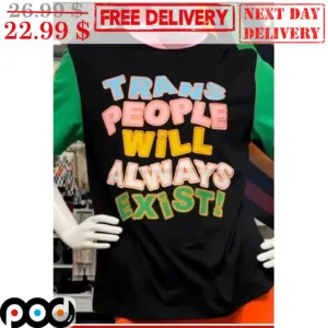 Trans People Will Always Exist Shirt
