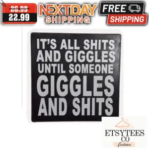 It's All Shits And Giggles Until Someone Giggles And Shits shirt