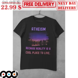 Atheism Because Reality Is A Cool Place To Live Night Vintage Shirt
