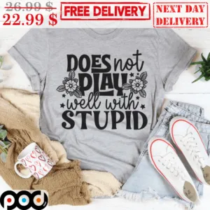 Does Not play Well With Stupid Vintage Shirt