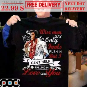 Elvis Presley Wise Men Say Only Fools Rush In But I Can't Help Vintage Shirt