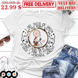 I See Trees Of Green Red Roses Too I See Them Bloom For Me And You And I Think To Myself What A Wonderful World The Peanuts Shirt