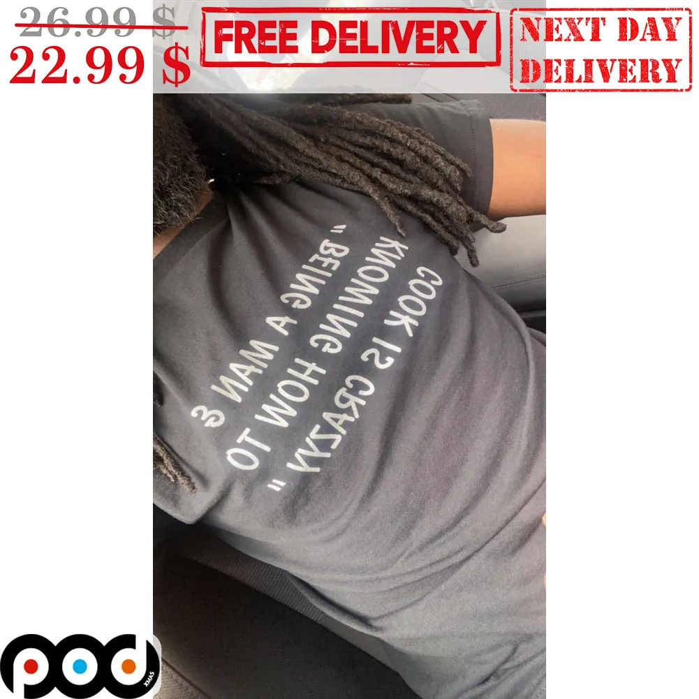 Being A Man 3 Knowing How To Cook Is Crazyy Shirt
