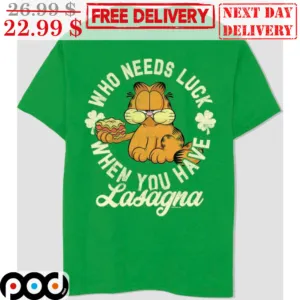 Garfield Who Needs Luck When You Have Lasagna Shirt