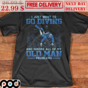 I Just Want To Go Diving And Ignore All Of My Old Man Problems Shirt
