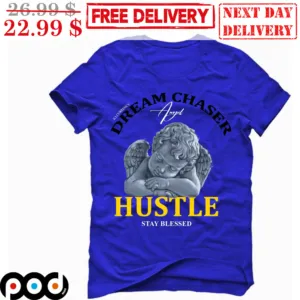 Dream Chaser Angel Hustle Stay Blessed Shirt
