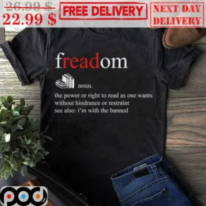 Freadom read Noun The Power Or Right To Read As One Wants Without Hindrance Or Restraint See Also I'm With The Banned Shirt