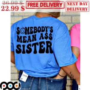 Somebody's Mean Ass Sister Vintage Shirt