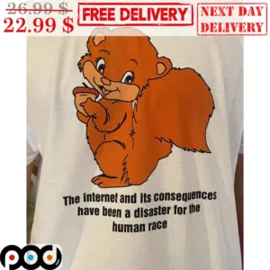 Squirrel The Internet And It's Consequences Have Been A Disaster For The Human Race Shirt