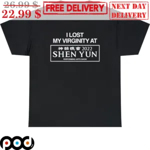 I Lost My Virginity At 2022 Shen Yun Shirt