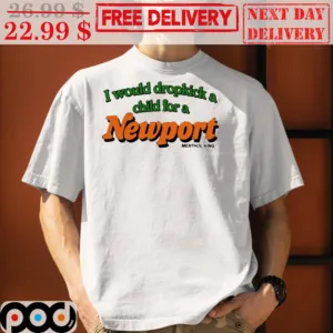 I Would Dropkick A Child For A Newport Shirt