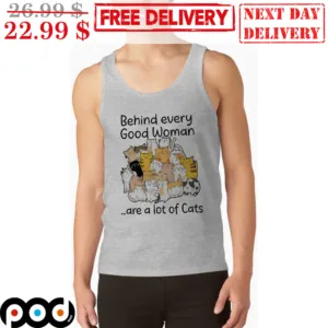 Cat Behind Every Good Woman Are a Lot of Cats Tank Top Shirt