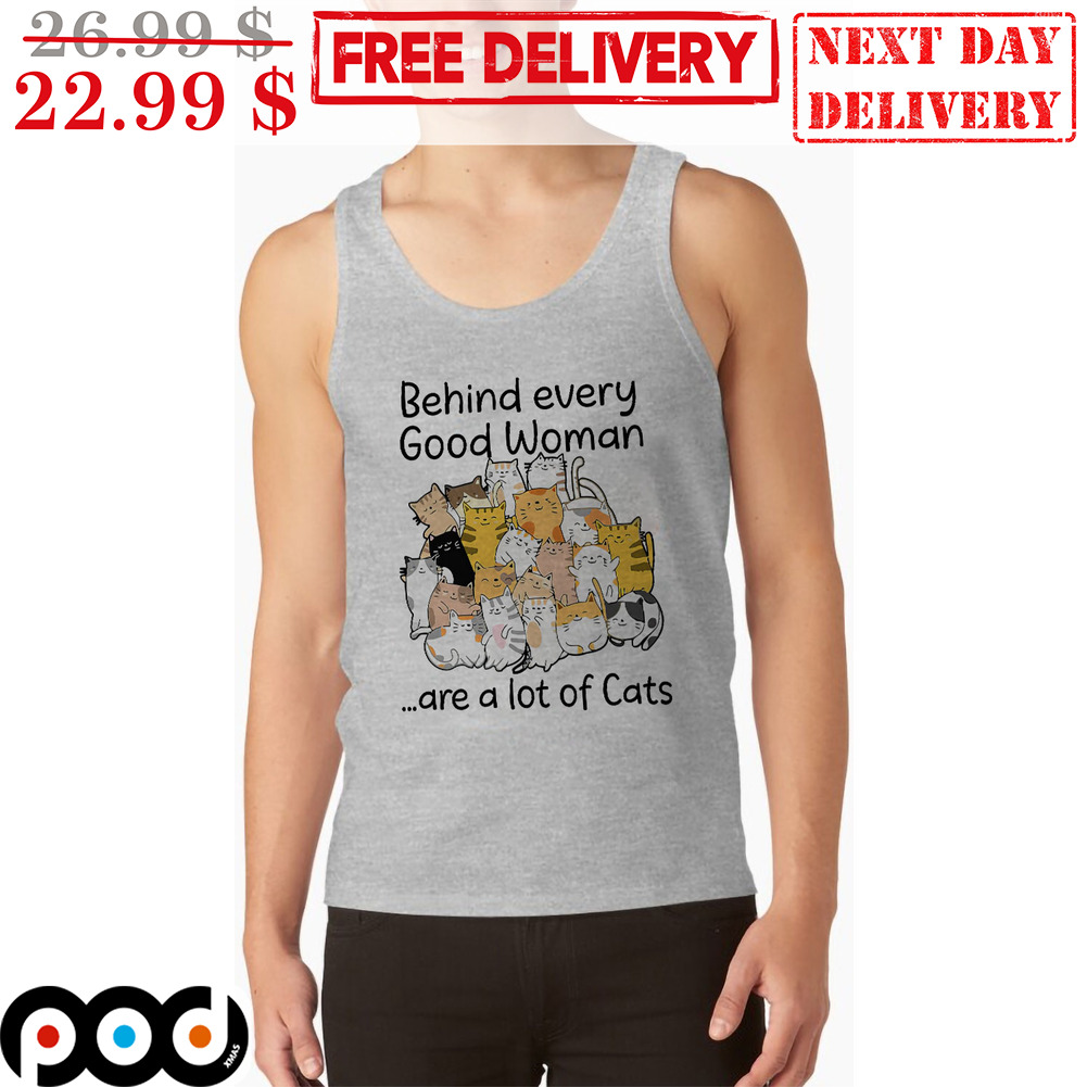 Cat Behind Every Good Woman Are a Lot of Cats Tank Top Shirt