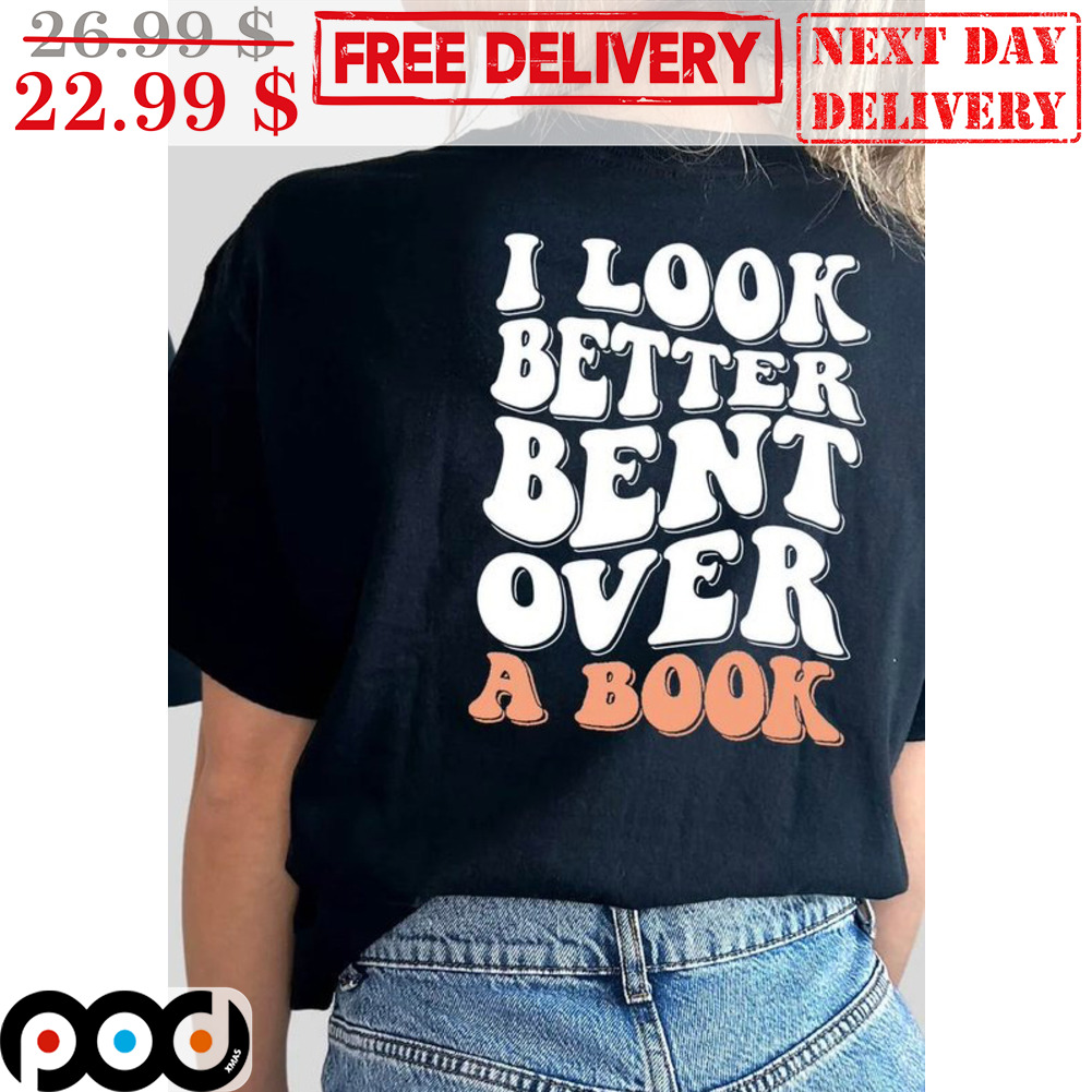 Custom Xmas Gift - I Look Better Bent Over A Book Shirt