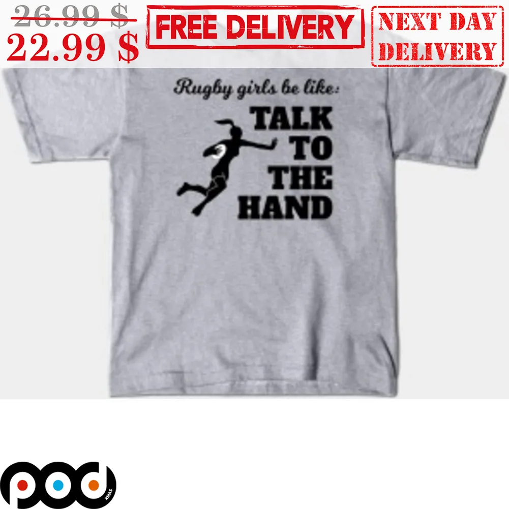Rugby Girls Be Like Talk To The Hand Shirt