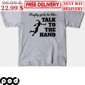 Rugby Girls Be Like Talk To The Hand Shirt