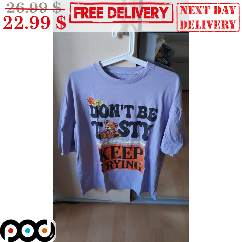 Get Don't Be Tasty Keep Trying Teddy Bear Cute Shirt For Free