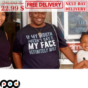 If My Mouth Doesn't Say It My Face Definitely Will Shirt