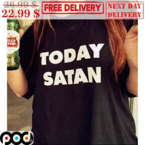 Today Satan Shirt