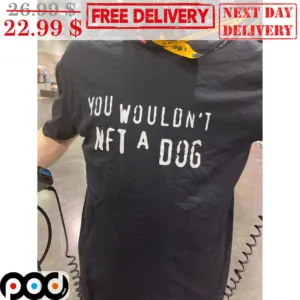 You Wouldn't NFT A Dog Shirt