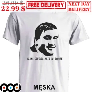 Zaraz Odwioza Mnie Do Tworek Shirt