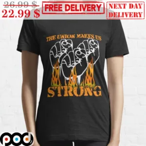 The Union Makes us Strong Raised First Fight Fire Vintage Quality Print Shirt