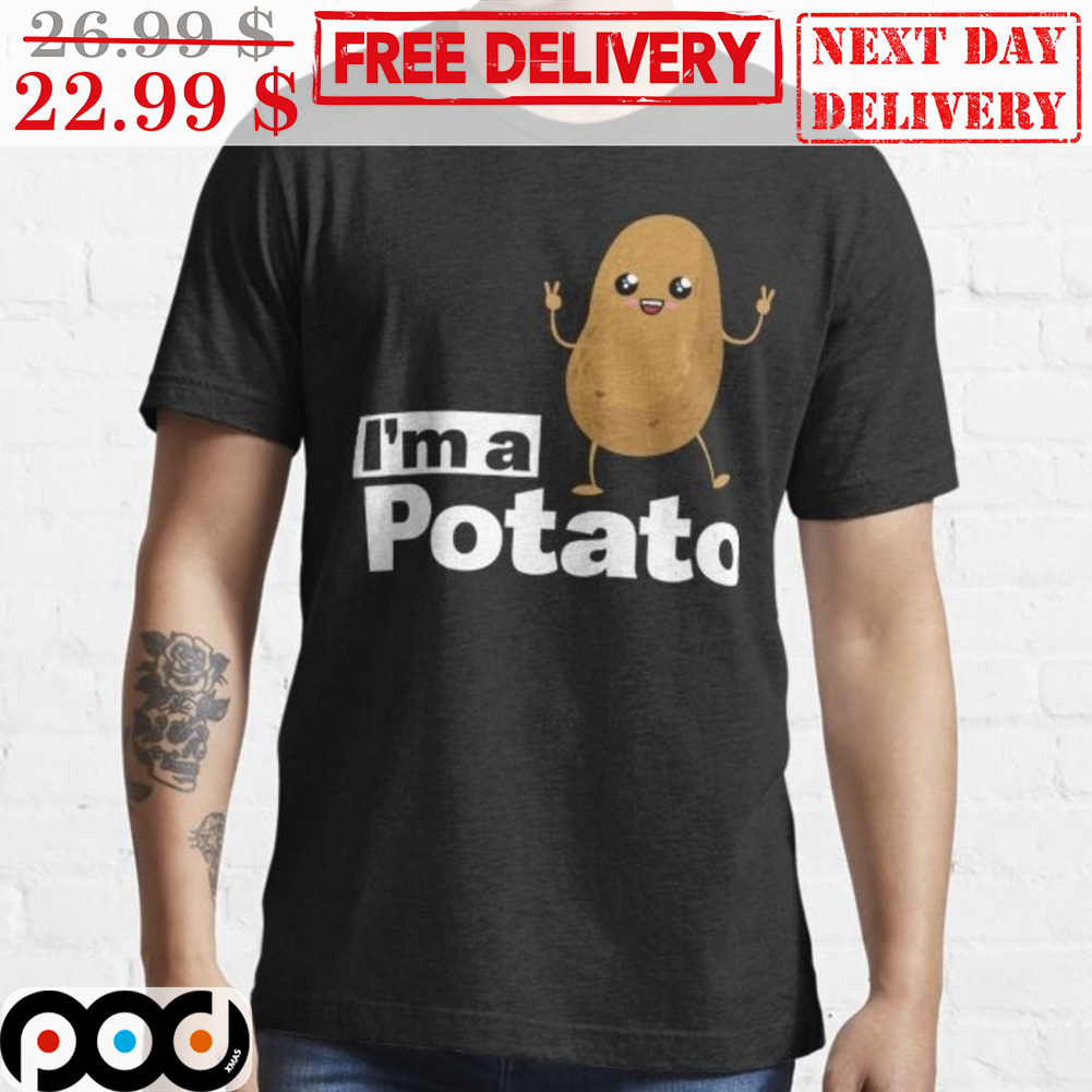 Get Is Potato I'm A Potato Cute Hi Shirt For Free Shipping • PodXmas