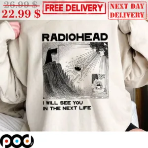 Radiohead I Will See You In The Next Life Shirt