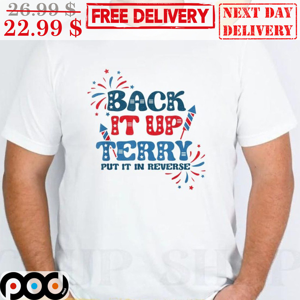 Back It Up Terry Put It In Reverse 4th July Vintage Shirt Back It Up Terry Put It In Reverse 4th July Vintage Shirt