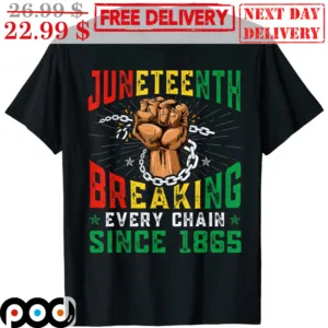 Juneteenth Breaking Every Chain Since 1865 Raised Fisrt Vintage Shirt