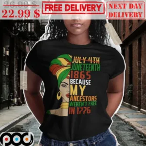 Ramonda July 4th Juneteenth 1865 Because My Ancestors Weren't Free In 1776 Black Women Shirt