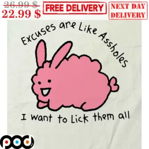 Bunny Excuses Are Like Asshole I Want To Lick Them All Shirt