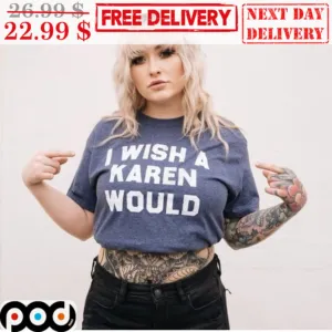I Wish A Karen Would Vintage Shirt