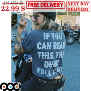 If You Can Read This The Dude Fell Off Shirt
