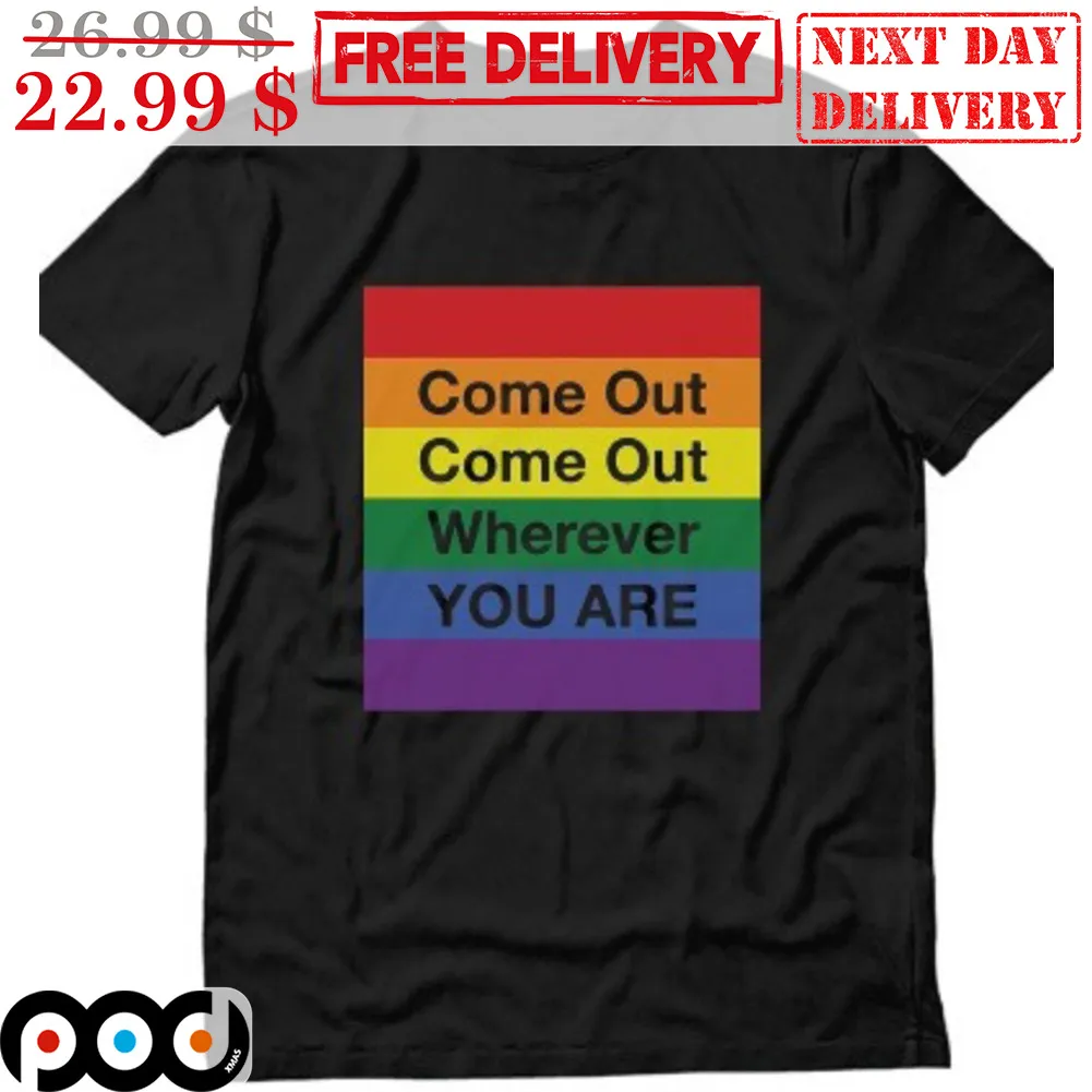 LGTBQ Pride Month Come Out Wherever You Are Shirt