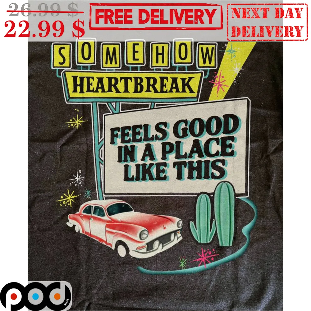 Somehow Heartbreak Feels Good In A Place Like This Car Cactus Shirt