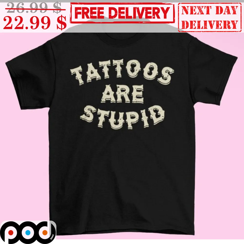 Tattoos Are Stupid Vintage Shirt