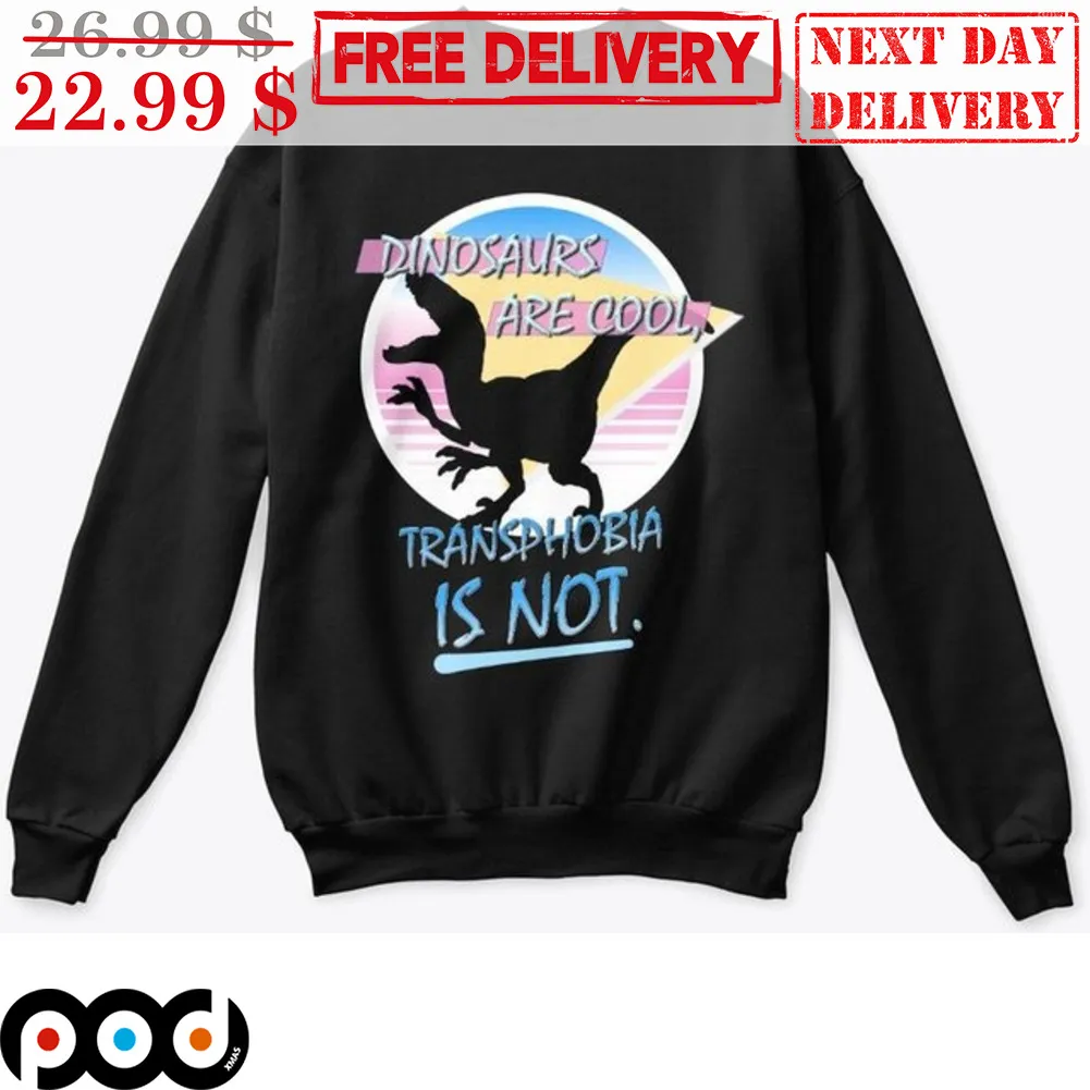Dinosaurs Are Cool Transphobia Is Not Shirt
