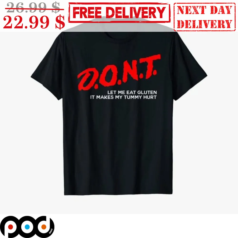 Dont Let Me Eat Gluten It Makes My Tummy Hurt Shirt