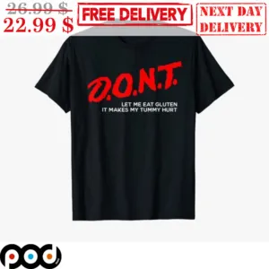 Dont Let Me Eat Gluten It Makes My Tummy Hurt Shirt