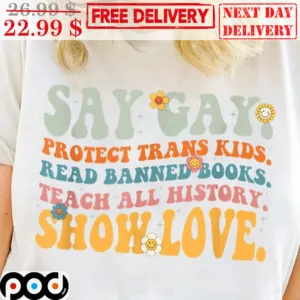 Say Gay Protect Trans Kids Read Banned Books Teach All History Show Love Flower Smile Face Shirt