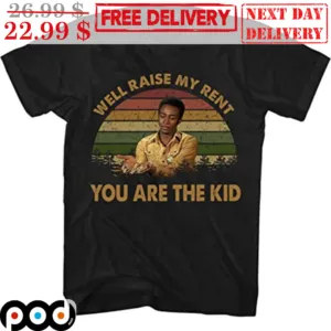 Well Raise My Rent You Are The Kid Sunset Vintage Shirt