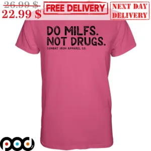 Do MILFS Not Drugs Combat Iron Apparel Co Vintage Shirt